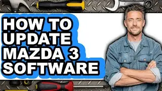How to Update Mazda 3 Software - Step by Step