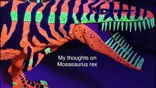 My thoughts on Mosasaurus rex by OB toys