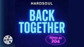 Hardsoul - Back Together (Remix by 2G4) | House & Soulful Vibes 2025