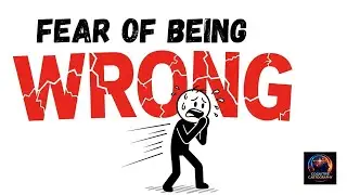 The REAL Reason People FEAR being WRONG! Why?