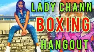LADY CHANN BOXING LIVE HANGOUT (open panel)
