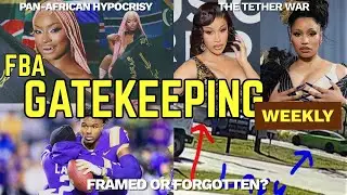 FBA Gatekeeping Weekly | Сексуальный ответный удар по Соулану, война Ники против Карди Тезер и по...