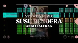 SUSU BENDERA - ANGLI LALURAA (VELOCITY REMIX) NEW 2025