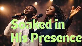 Soaked in His Presence | Powerful Worship Medley