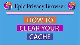 How To Clear Your Cache In The Epic Privacy Browser | PC |  👍