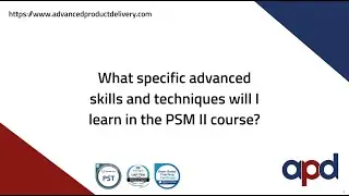 What specific advanced skills and techniques will I learn in the PSM II course?