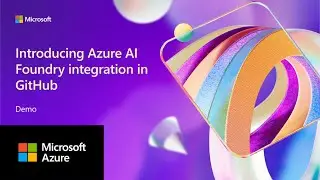 Introducing Azure AI Foundry integration in GitHub