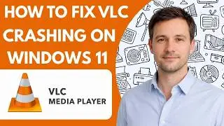 How to Fix VLC Crashing on Windows 11 Complete Guide 2026
