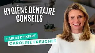 Hygi&egrave;ne dentaire : 5 conseils de professionnel