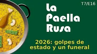 La Paella Rusa | 2026: golpes de estado y un funeral