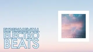 The Empire - Latte Chill [2009; experiment, electro, ambient beats full album]