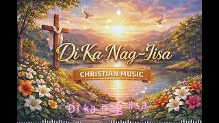 Di ka nag-iisa, kasama mo ang Diyos 