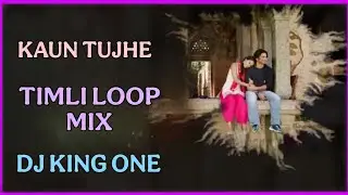 KAUN TUJHE NEW TIMLI LOOP MIX DJ KING ONE 