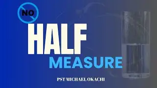 No Half Measures | Pst. Michael Okachi