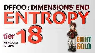 DFFOO DIMENSIONS END ENTROPY TIER 18 | 2x speed | EIGHT SOLO