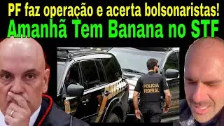 2.1 MILH&Otilde;ES! PF: OPERA&Ccedil;&Atilde;O ATINGE ORCRIM COM BOLSONARISTA! FILA: AMANH&Atilde; TEM BANANA NO STF! COMPLICOU!