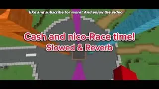 Cash and Nico song! Race time (Slowed+Reverb) @cash
