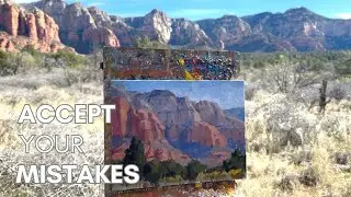Accept Your Mistakes! Failure as Path to Growth | Plein Air Painting Sedona, Arizona