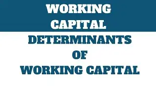 FACTORS AFFECTING WORKING CAPITAL , DETERMINANTS OF WORKING CAPITAL