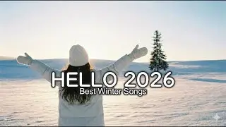HELLO 2026 ❄️ Best Winter Songs & New Year Music Mix | Positive Vibes & Cozy Mood Playlist