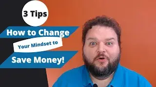 How to Change Your Mindset to Save Money - 3 Tips