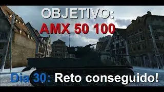 World Of Tanks:Objetivo AMX 50 100 | Dia 30: Reto conseguido!