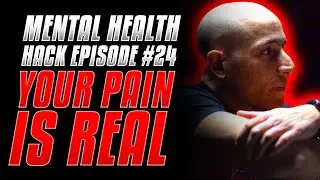 Mental Health HACK Episode 24: Your Pain is Real