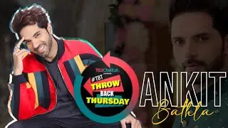 Ankit Bathla REVEALS Throwback Incidents In A Candid Conversation | Throwback Thursday