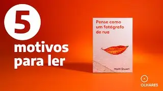 5 motivos para ler: Pense como um fot&oacute;grafo de rua, de Matt Stuart