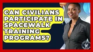 Can Civilians Participate in Spacewalk Training Programs? | All About Astronauts News