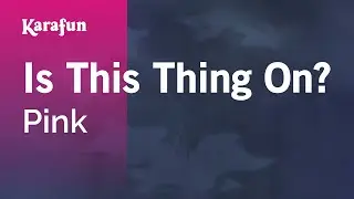 Is This Thing On? - Pink | Karaoke Version | KaraFun