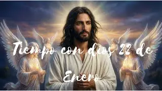 Tiempo con dios 22 de Enero