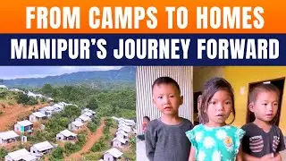 Manipur&rsquo;s Displaced Begin New Lives After 2 Years In Camps | Massive Resettlement Drive Begins