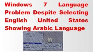 Windows 7 Language Problem Despite Selecting English United States Showing Arabic Language