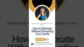 Ep 3: How to Relocate to Tulsa Without Disrupting Your Career | Physicians & Professionals