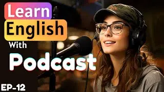 Learn English Podcast Ep 12 || American Podcast Conversation || Improve Speaking