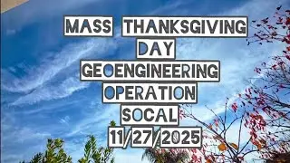 Mass Thanksgiving Day 11/27/2025 Geoengineering Operations SoCal. 