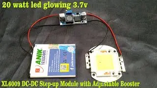 20 watt led glowing 3.7v !!! XL6009 Dc - Dc step up Module With Adjustable Booster