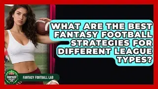 What Are The Best Fantasy Football Strategies For Different League Types? - Fantasy Football Lab
