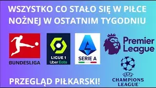 Wszystko co stało się w topowych ligach oraz lidze mistrz&oacute;w!