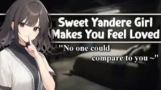 ASMR Sweet Yandere Girl Makes You Feel Loved [F4M/A][Cute][Strangers to More][Willing Listener]