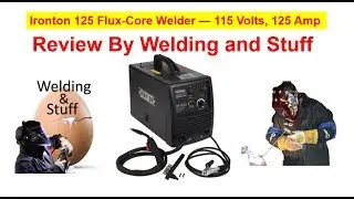 ОБЗОР!!! Сварочный аппарат Ironton Flux Core; Стоит ли он того?? (Welding And Stuff)