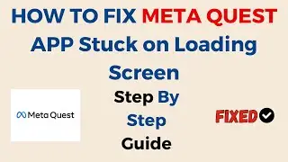 HOW TO FIX META QUEST APP, Keep Crashing, Keep Stopping, Stuck on Loading Screen