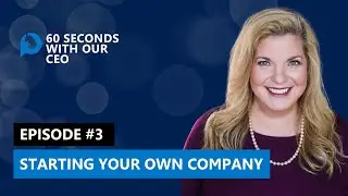 60 seconds with our CEO: Starting Your Own Company