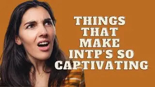 Things That Make INTP's so Captivating