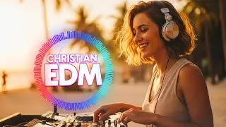 Christian Summer Relaxing Vibes ☀️| Chill Worship, Peaceful EDM & Inspirational Beats 🙏