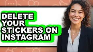 How to Delete Your Stickers on Instagram (updated)