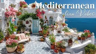 Chill Mediterranean Music & Romantic Vibes 🌊🏡 Relaxing Italian Coastal Music & Dreamy Seaside Views