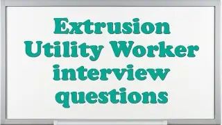 Extrusion Utility Worker interview questions