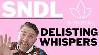 SNDL STOCK IS GOING TO GET A D-LIST?  SUNDIAL GROWERS